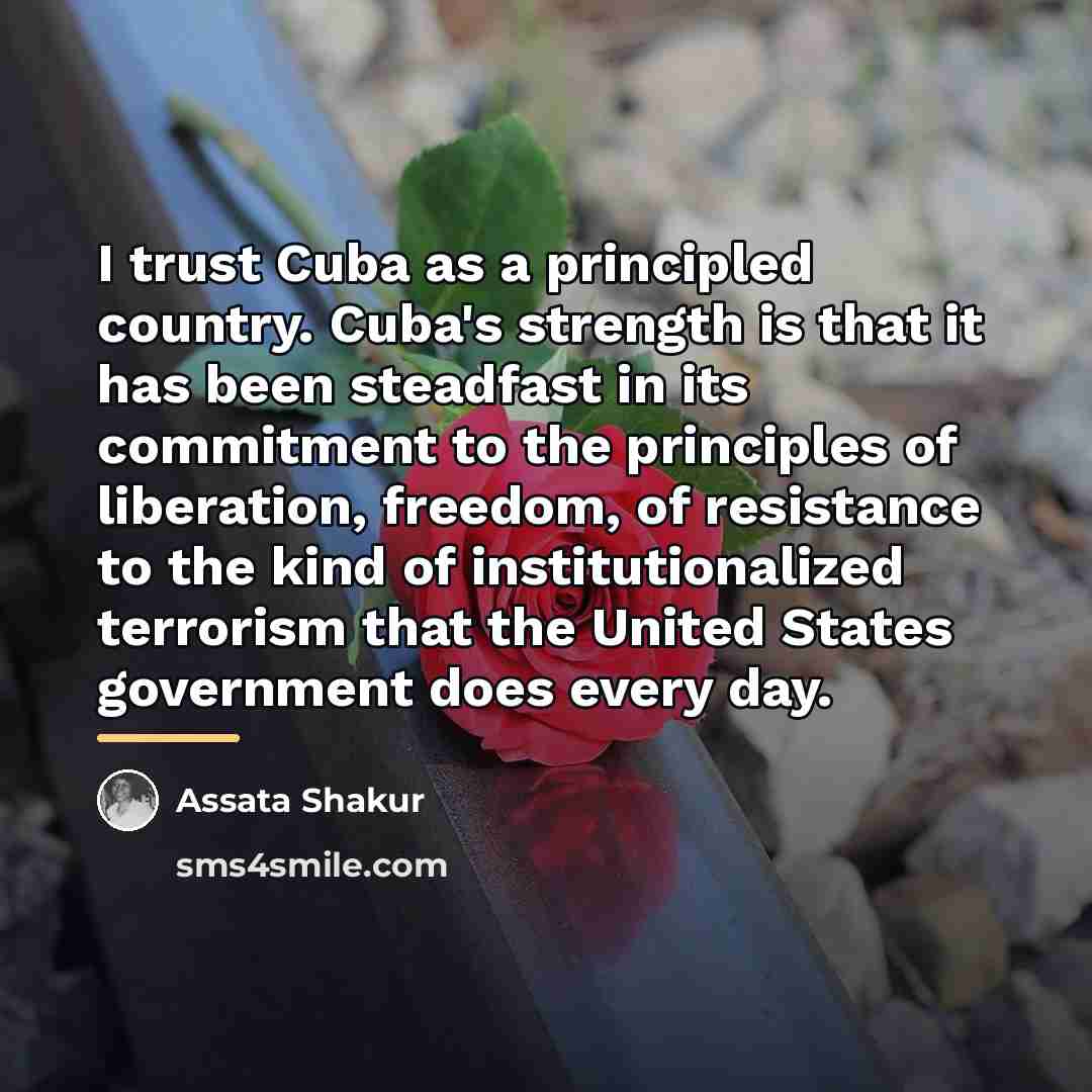 “I trust Cuba as a principled country. Cuba's strength is…” quote by Assata Shakur