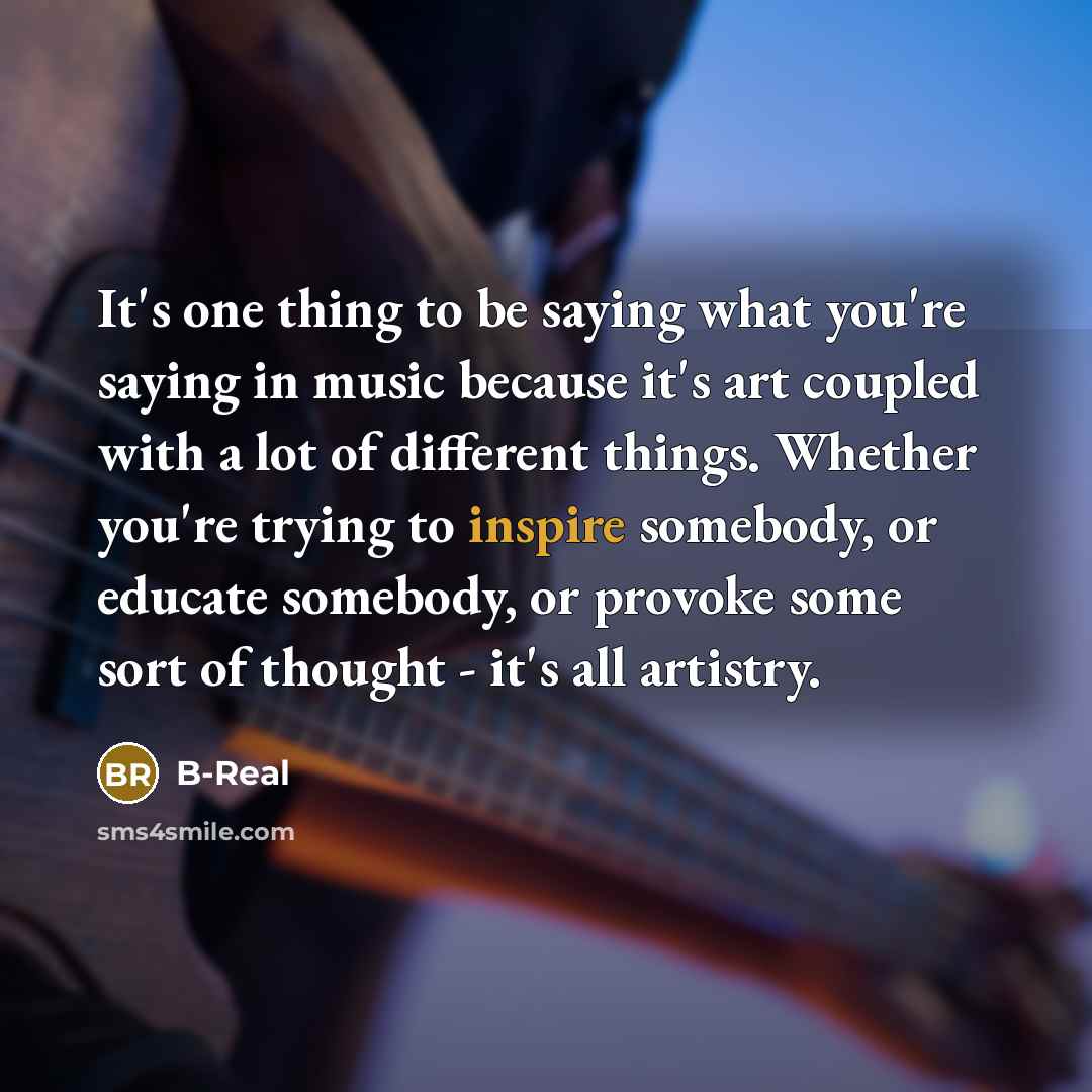 “It's one thing to be saying what you're saying in…” quote by B-Real