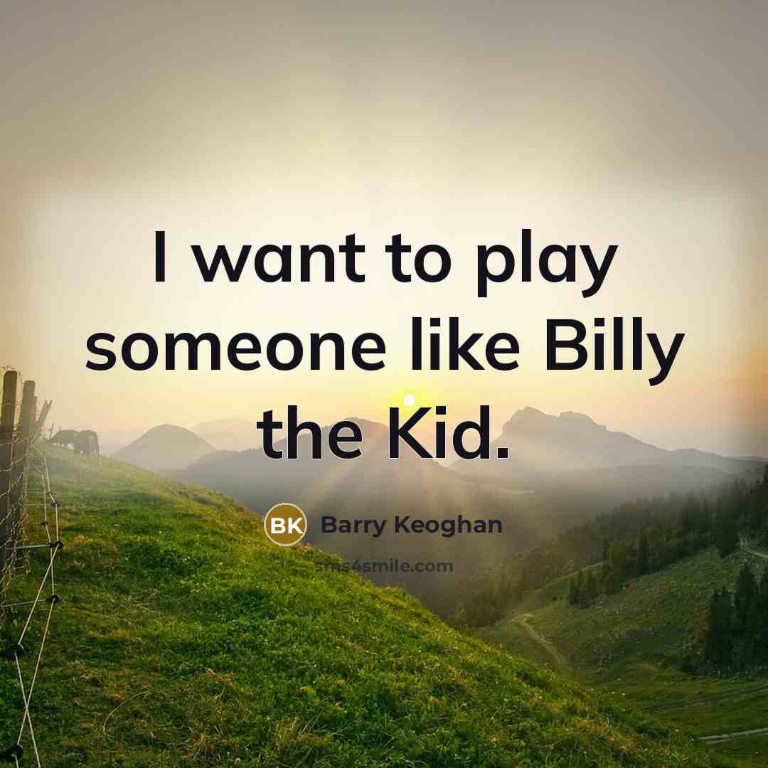 “I want to play someone like Billy the Kid.…” quote by Barry Keoghan
