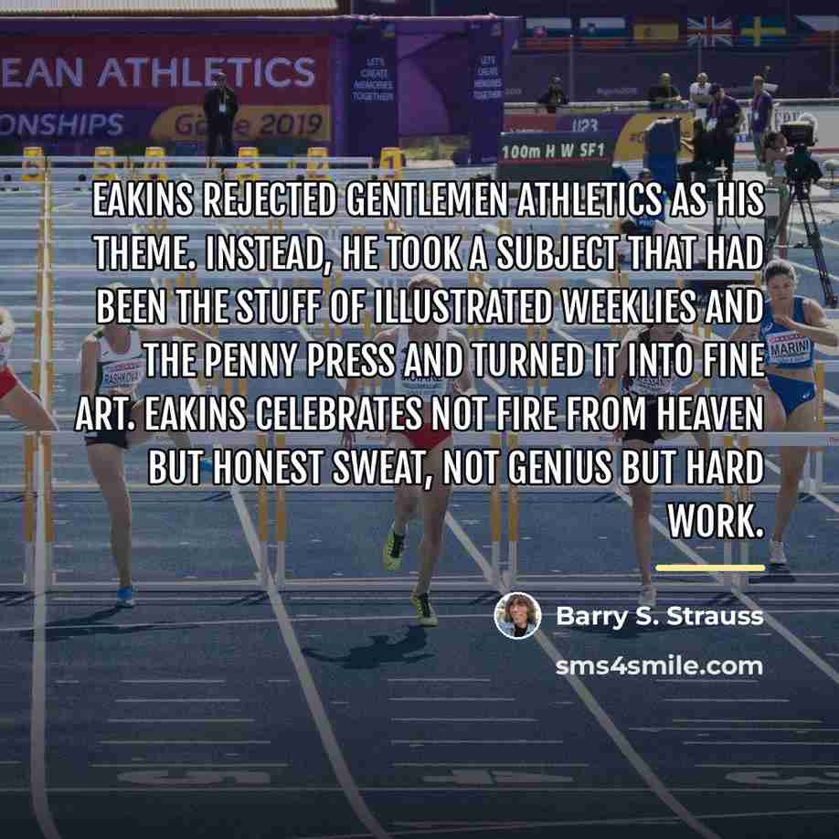 “Eakins rejected gentlemen athletics as his theme. Instead, he took…” quote by Barry S. Strauss