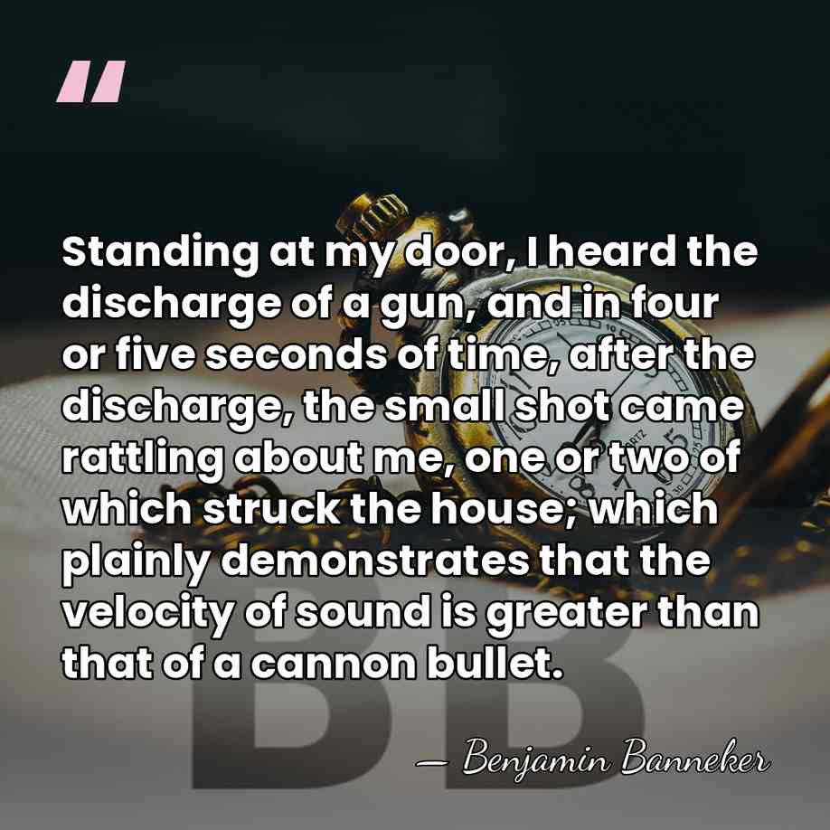 Standing at my door, I heard the discharge of a gun, and&hellip; - Benjamin Banneker