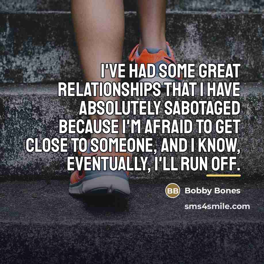 “I've had some great relationships that I have absolutely sabotaged…” quote by Bobby Bones