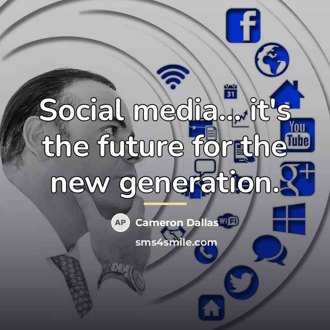 “Social media... it's the future for the new generation.…” quote by Cameron Dallas