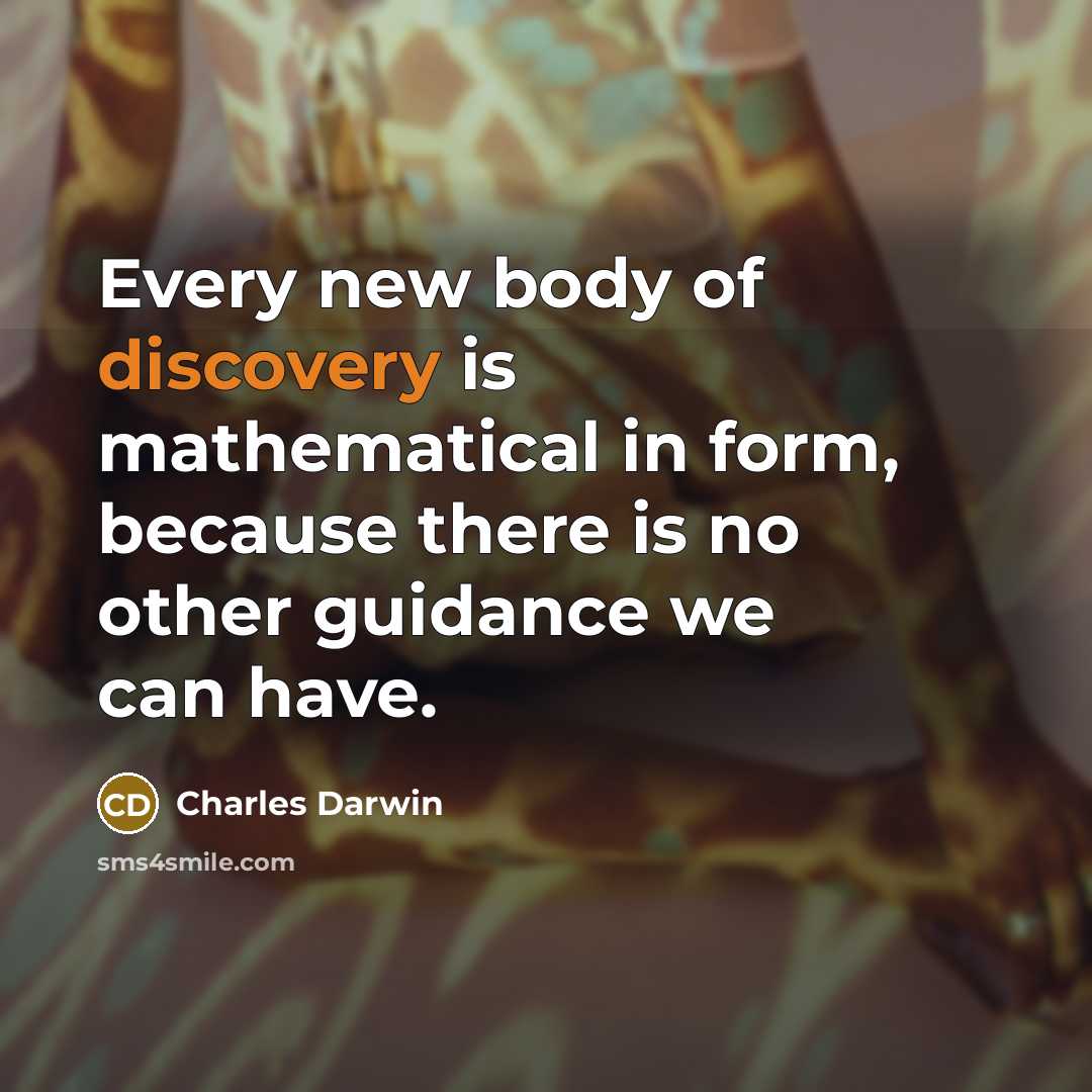 “Every new body of discovery is mathematical in form, because…” quote by Charles Darwin