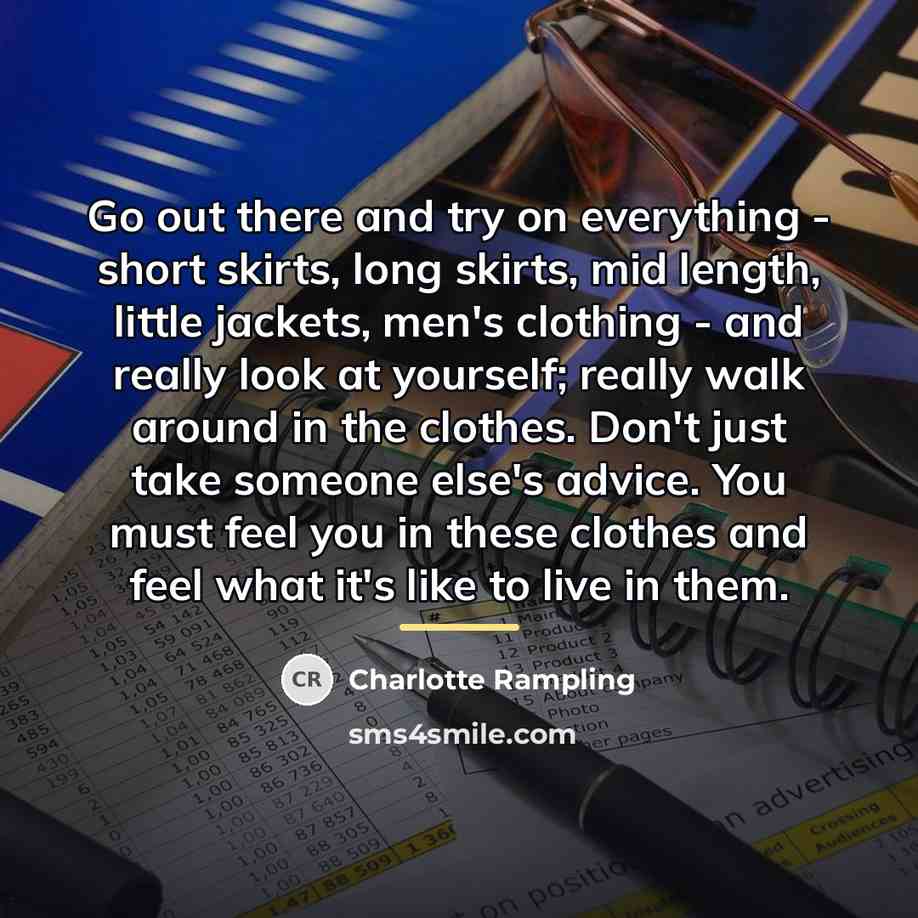 “Go out there and try on everything - short skirts,…” quote by Charlotte Rampling