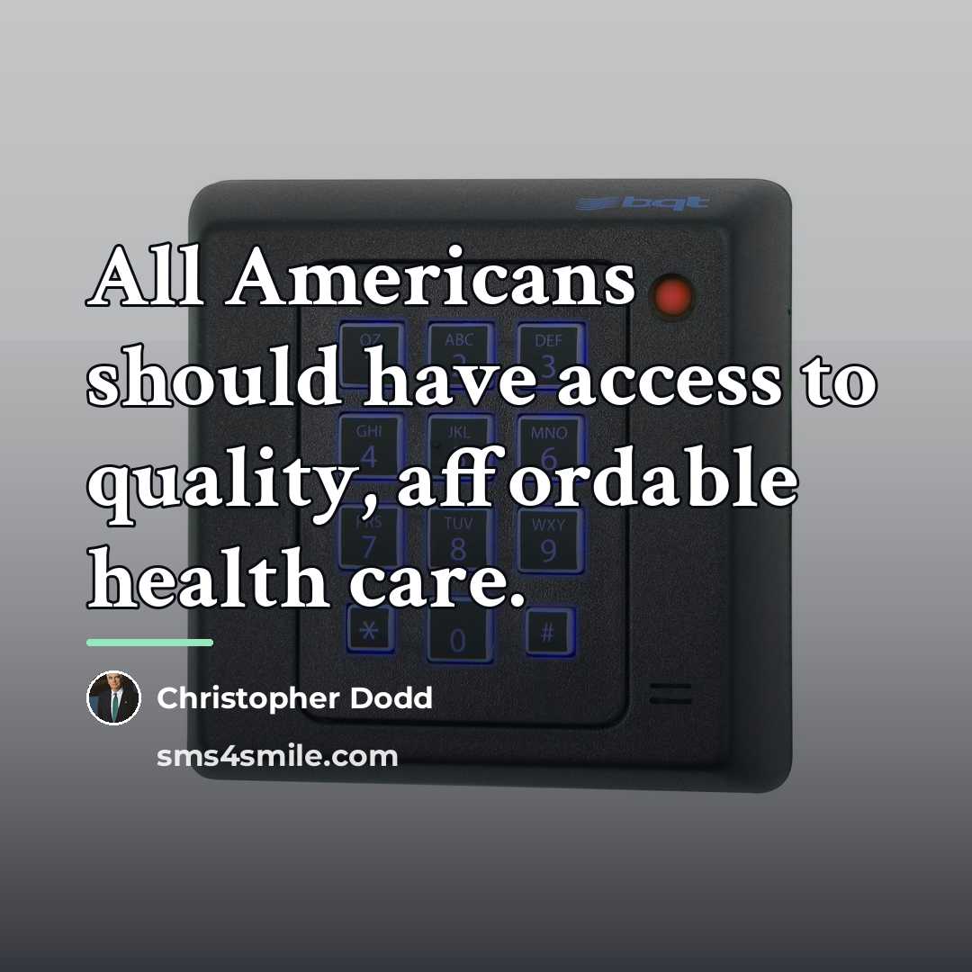 “All Americans should have access to quality, affordable health care.…” quote by Christopher Dodd
