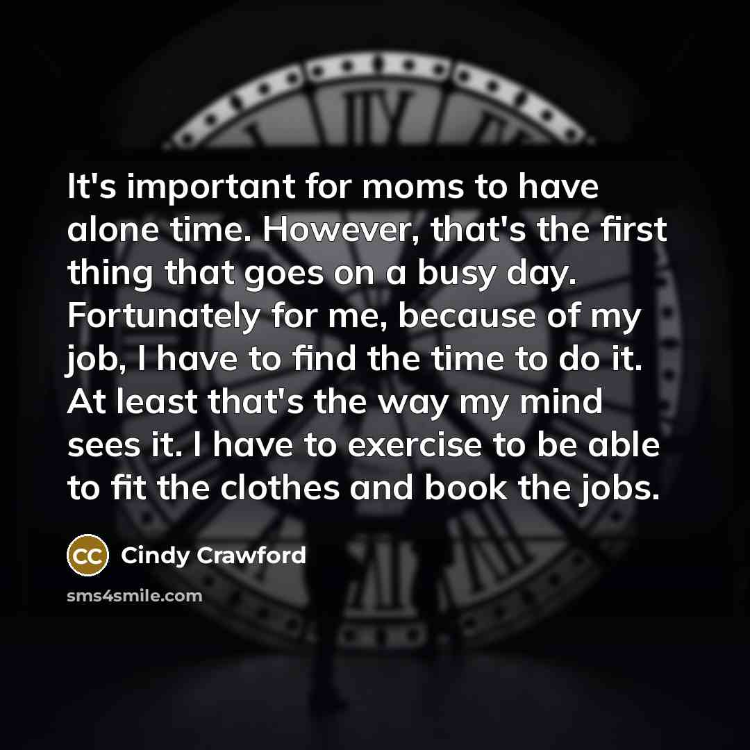 “It's important for moms to have alone time. However, that's…” quote by Cindy Crawford