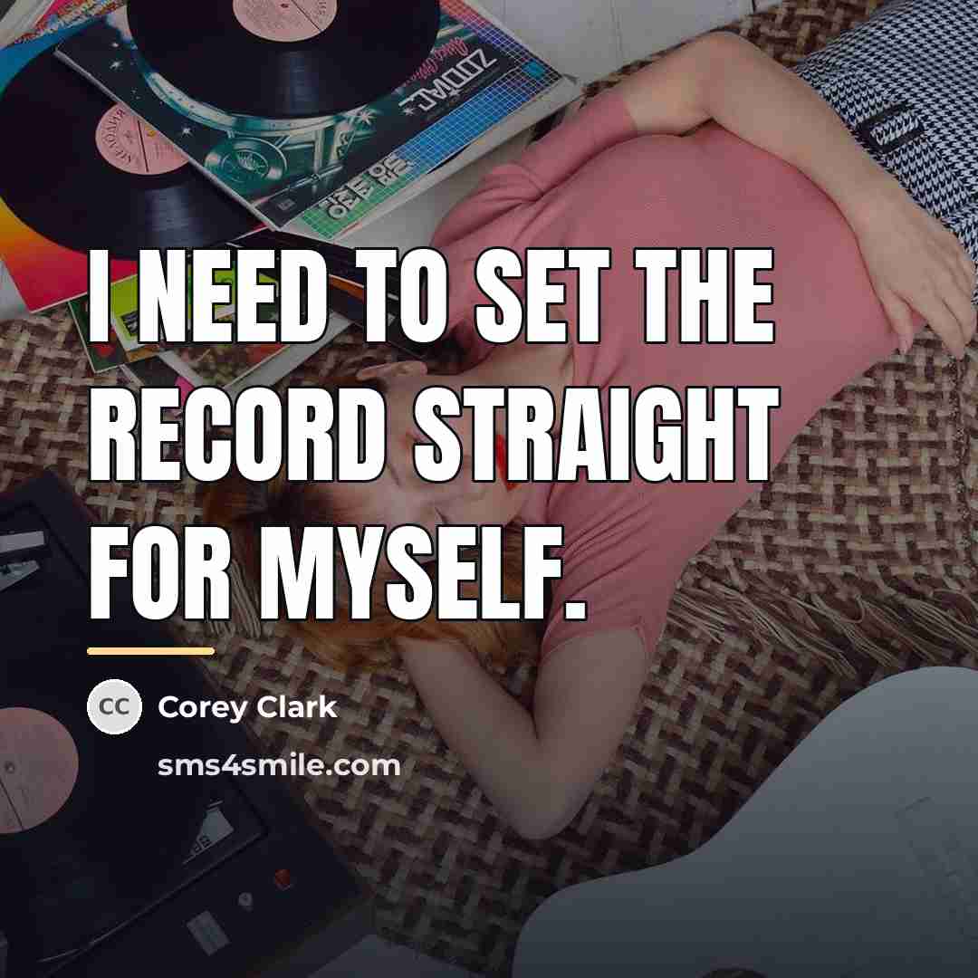 “I need to set the record straight for myself.…” quote by Corey Clark