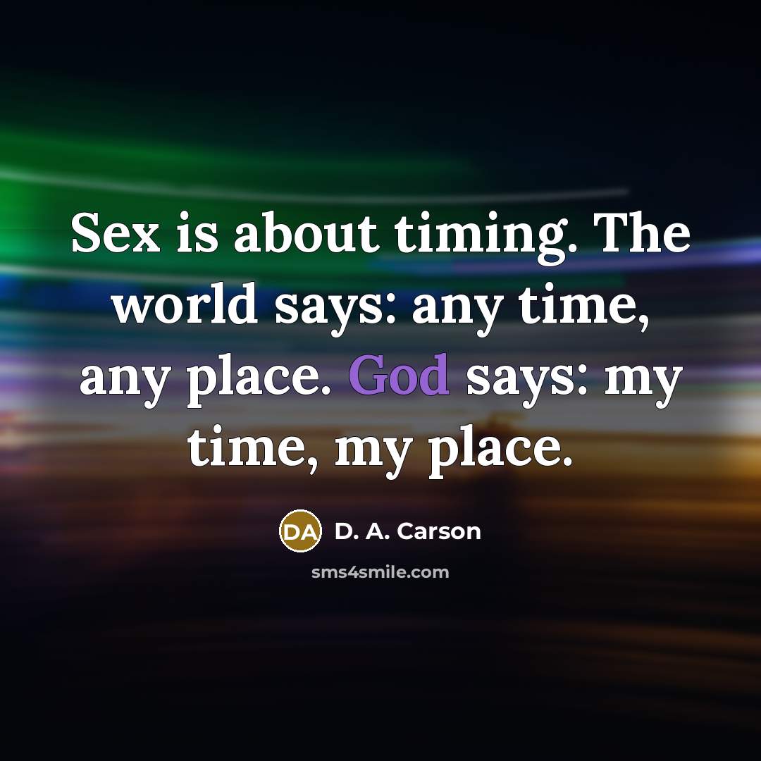 “Sex is about timing. The world says: any time, any…” quote by D. A. Carson