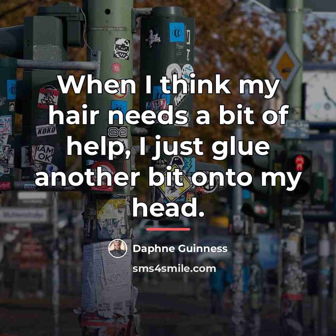 “When I think my hair needs a bit of help,…” quote by Daphne Guinness