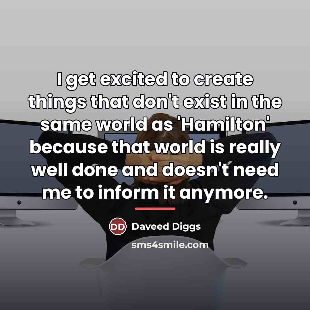 “I get excited to create things that don't exist in…” quote by Daveed Diggs