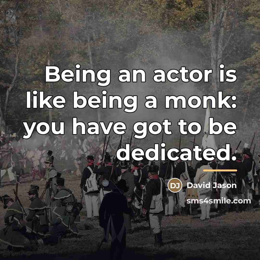 “Being an actor is like being a monk: you have…” quote by David Jason
