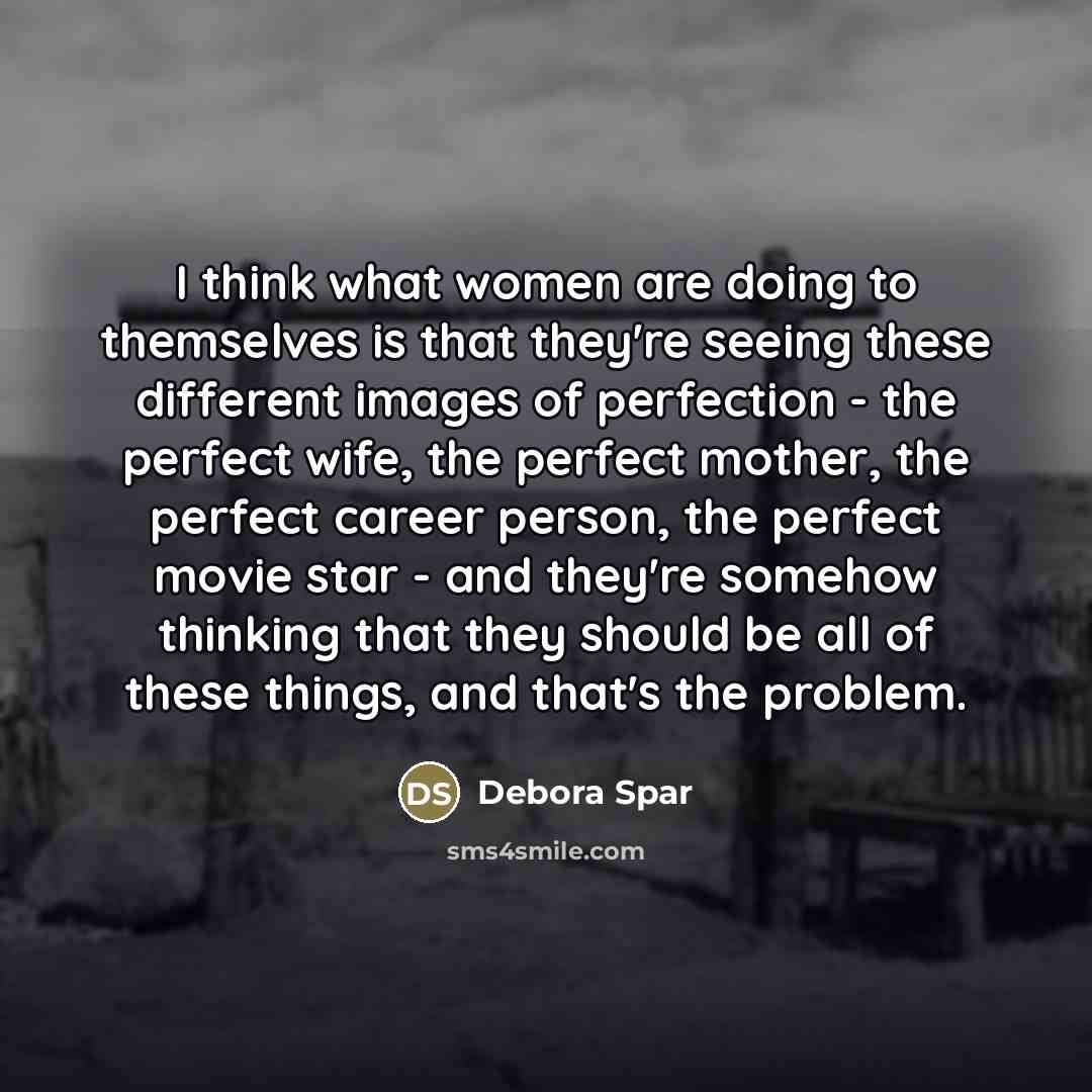 “I think what women are doing to themselves is that…” quote by Debora Spar