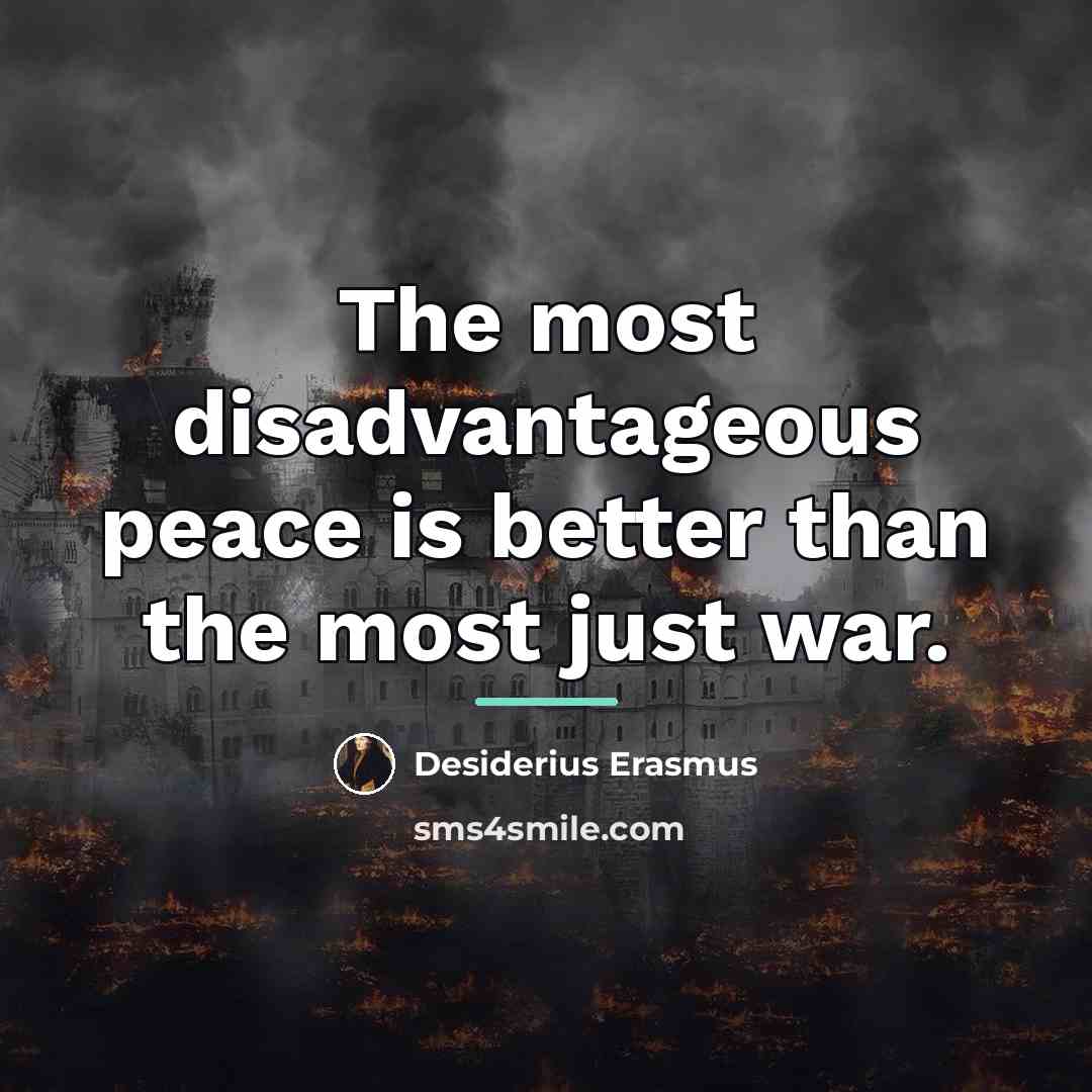 “The most disadvantageous peace is better than the most just…” quote by Desiderius Erasmus