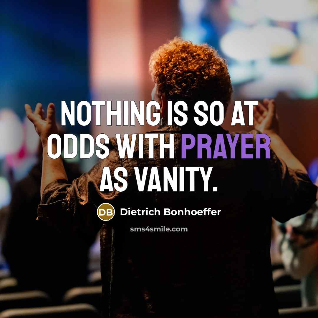 “Nothing is so at odds with prayer as vanity.…” quote by Dietrich Bonhoeffer