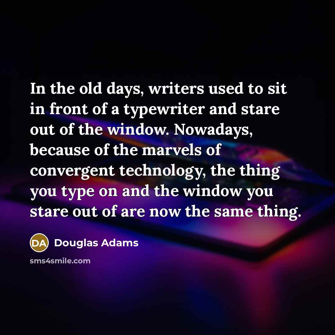 “In the old days, writers used to sit in front…” quote by Douglas Adams