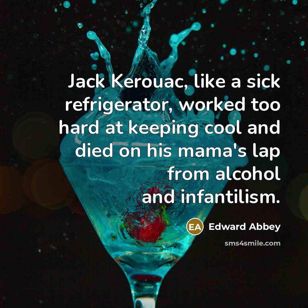 “Jack Kerouac, like a sick refrigerator, worked too hard at…” quote by Edward Abbey