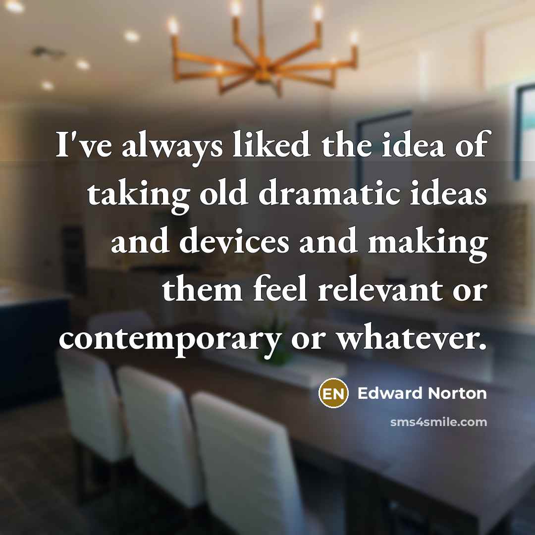 “I've always liked the idea of taking old dramatic ideas…” quote by Edward Norton