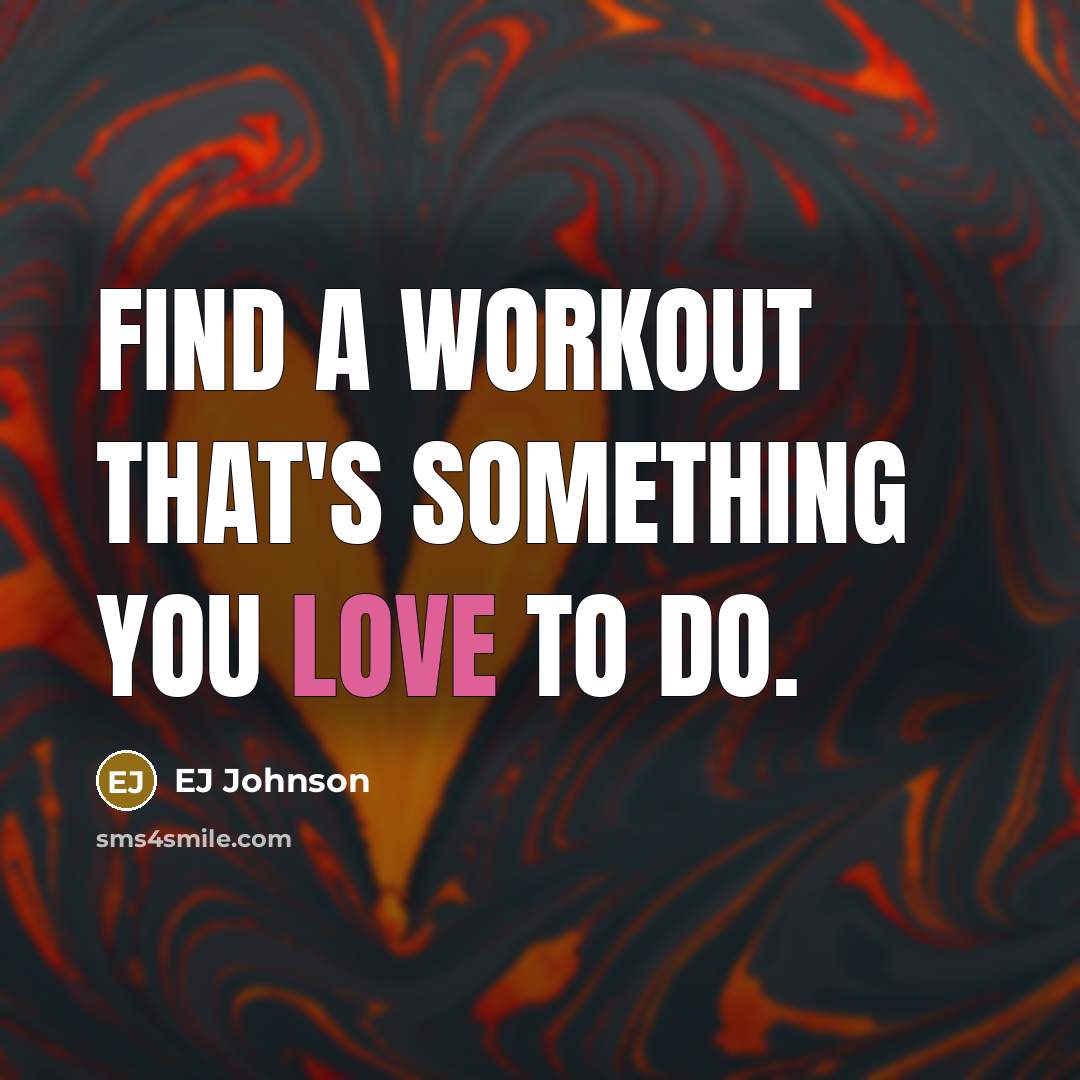 “Find a workout that's something you love to do.…” quote by EJ Johnson