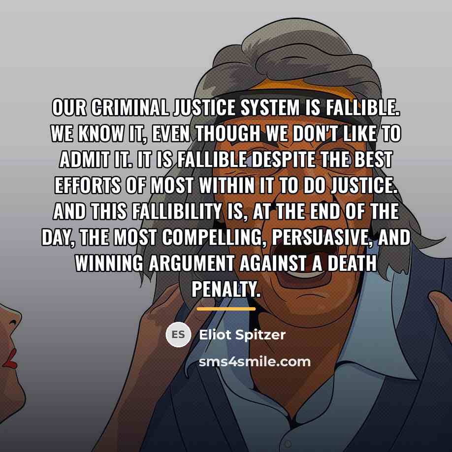 “Our criminal justice system is fallible. We know it, even…” quote by Eliot Spitzer