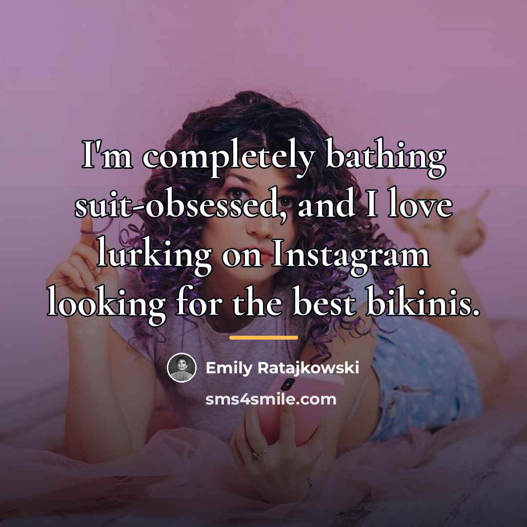 “I'm completely bathing suit-obsessed, and I love lurking on Instagram…” quote by Emily Ratajkowski