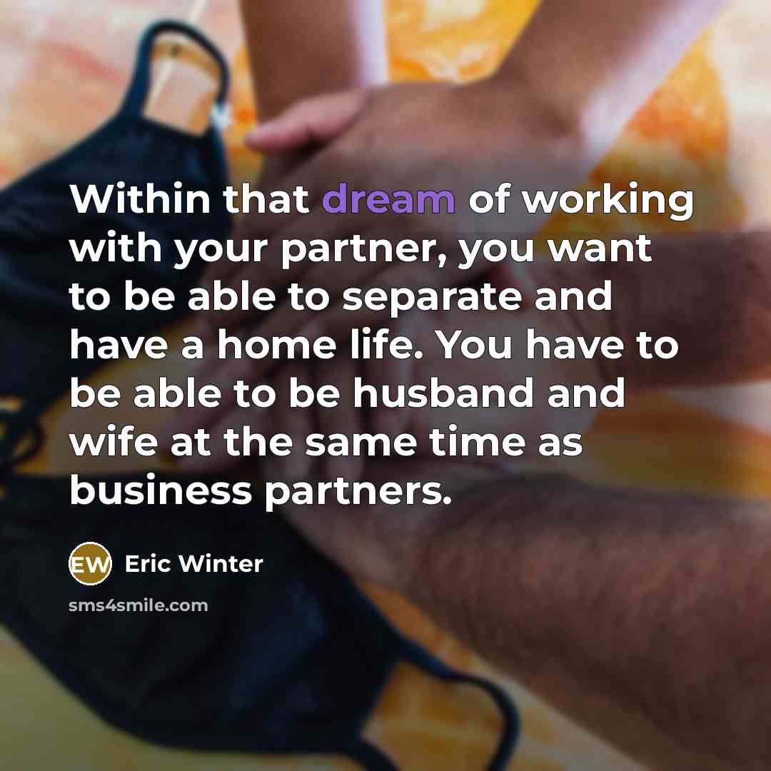 “Within that dream of working with your partner, you want…” quote by Eric Winter