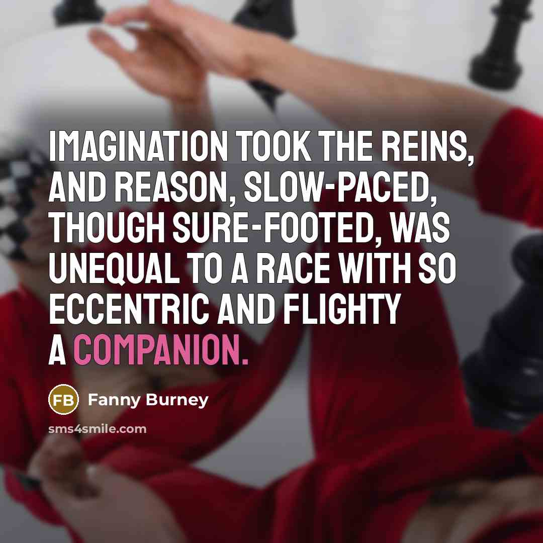 “Imagination took the reins, and reason, slow-paced, though sure-footed, was…” quote by Fanny Burney