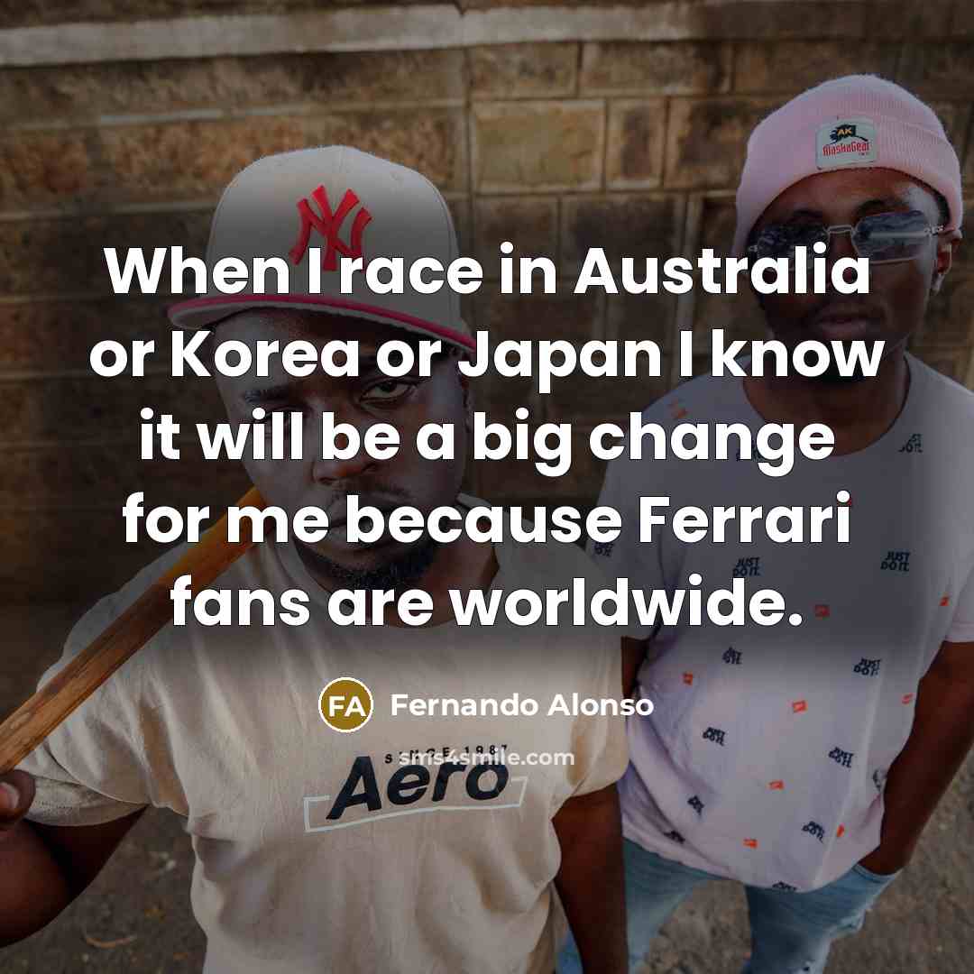 “When I race in Australia or Korea or Japan I…” quote by Fernando Alonso