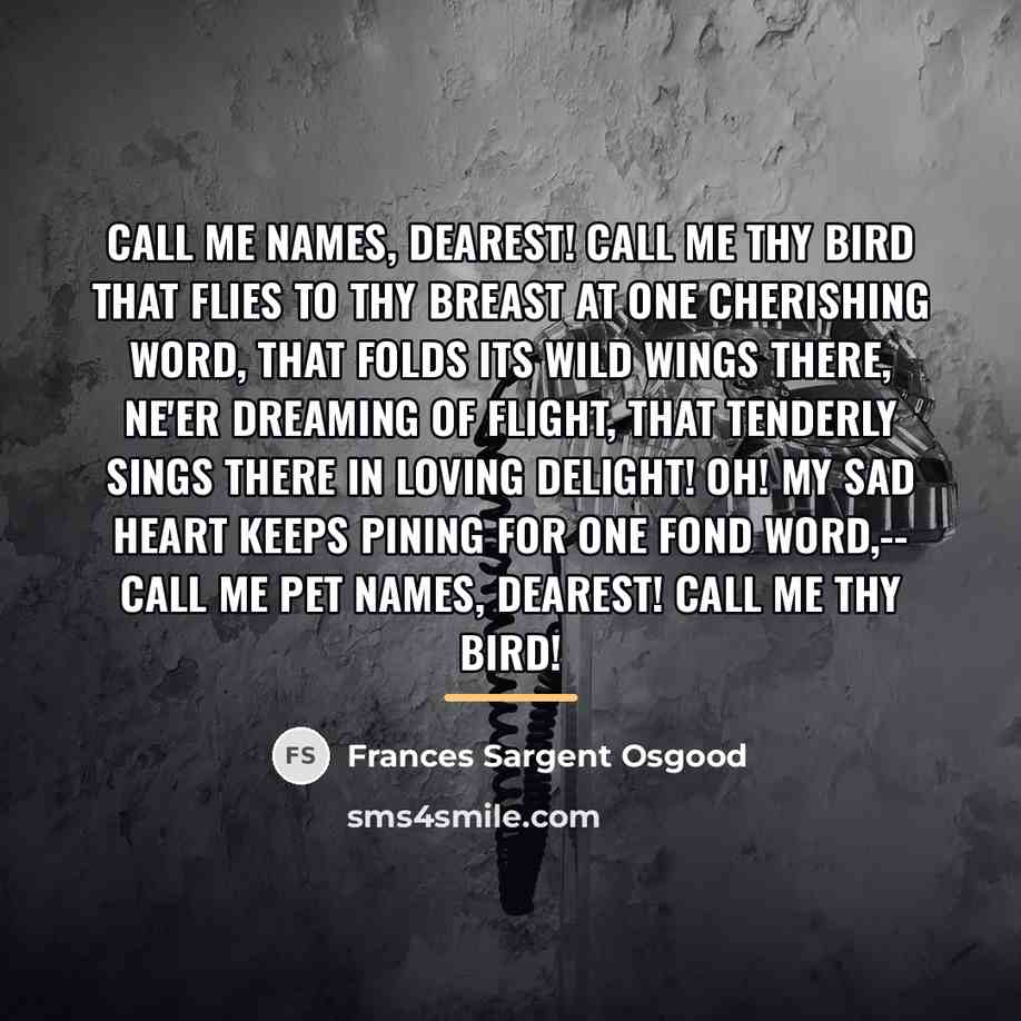 “Call me names, dearest! Call me thy bird That flies…” quote by Frances Sargent Osgood
