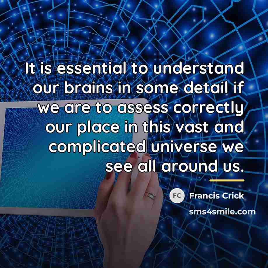 “It is essential to understand our brains in some detail…” quote by Francis Crick