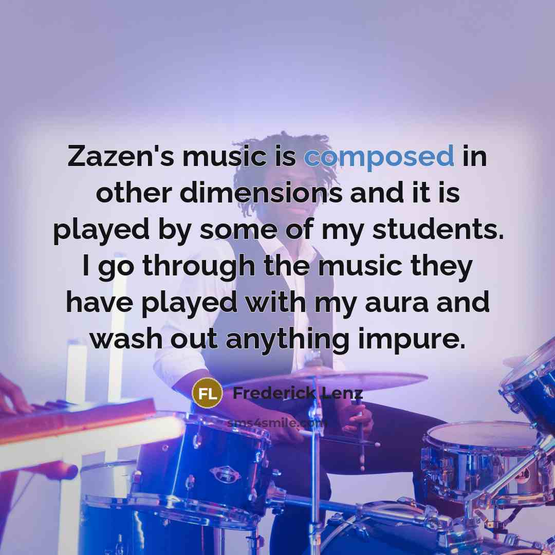“Zazen's music is composed in other dimensions and it is…” quote by Frederick Lenz
