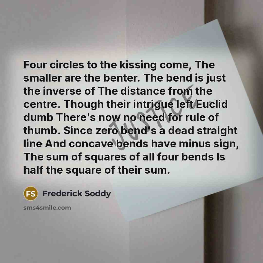 “Four circles to the kissing come, The smaller are the…” quote by Frederick Soddy