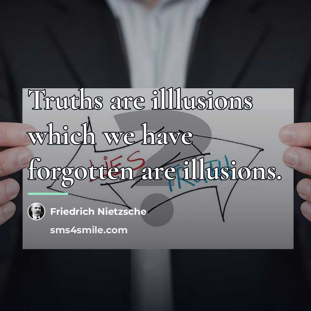“Truths are illlusions which we have forgotten are illusions.…” quote by Friedrich Nietzsche