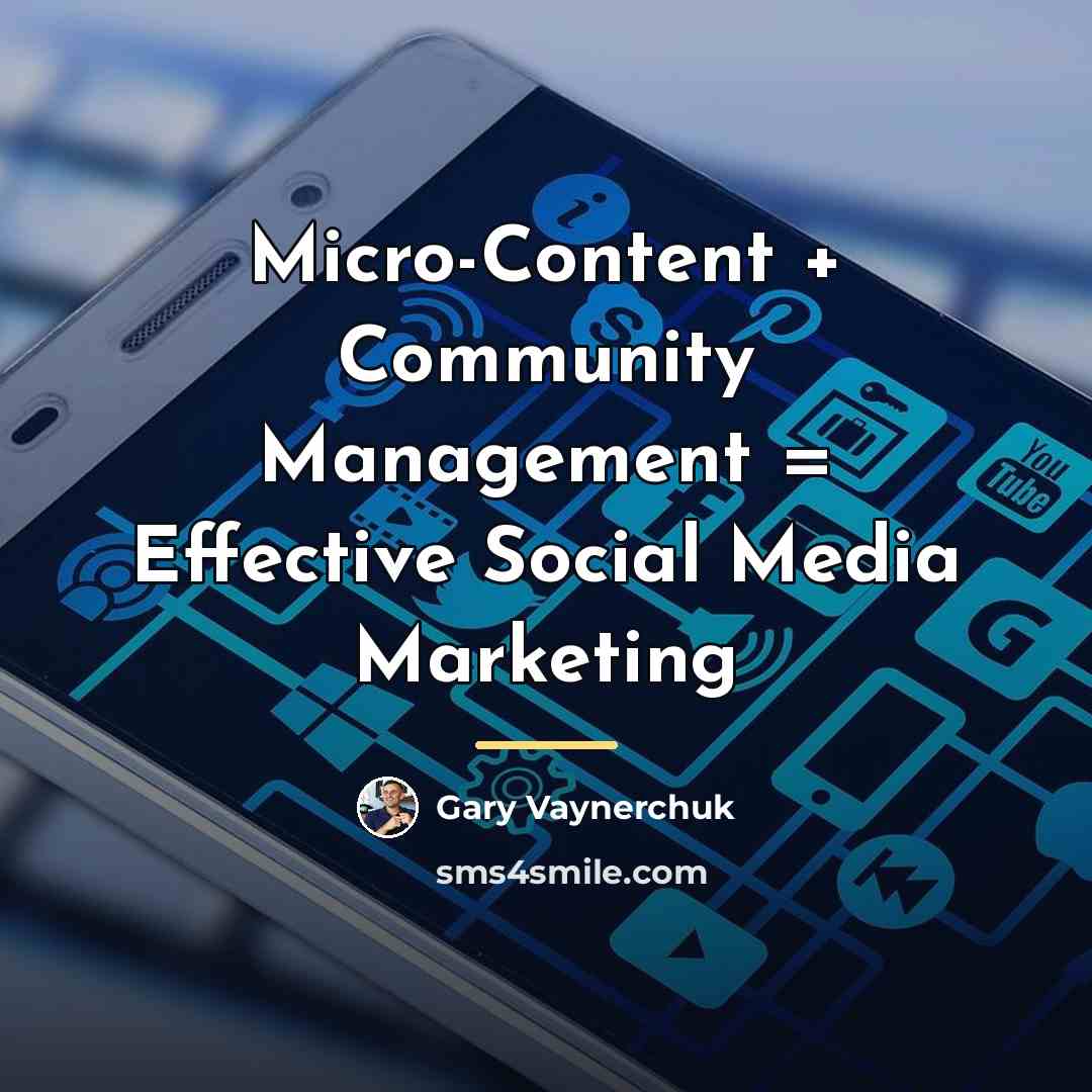 “Micro-Content + Community Management = Effective Social Media Marketing…” quote by Gary Vaynerchuk