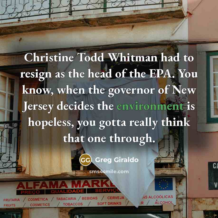 “Christine Todd Whitman had to resign as the head of…” quote by Greg Giraldo