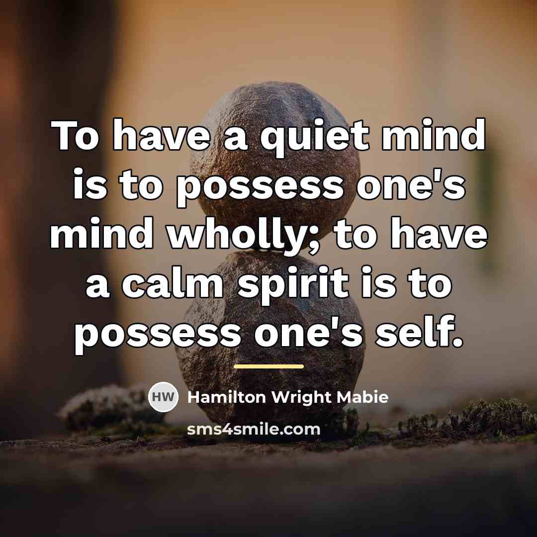 “To have a quiet mind is to possess one's mind…” quote by Hamilton Wright Mabie