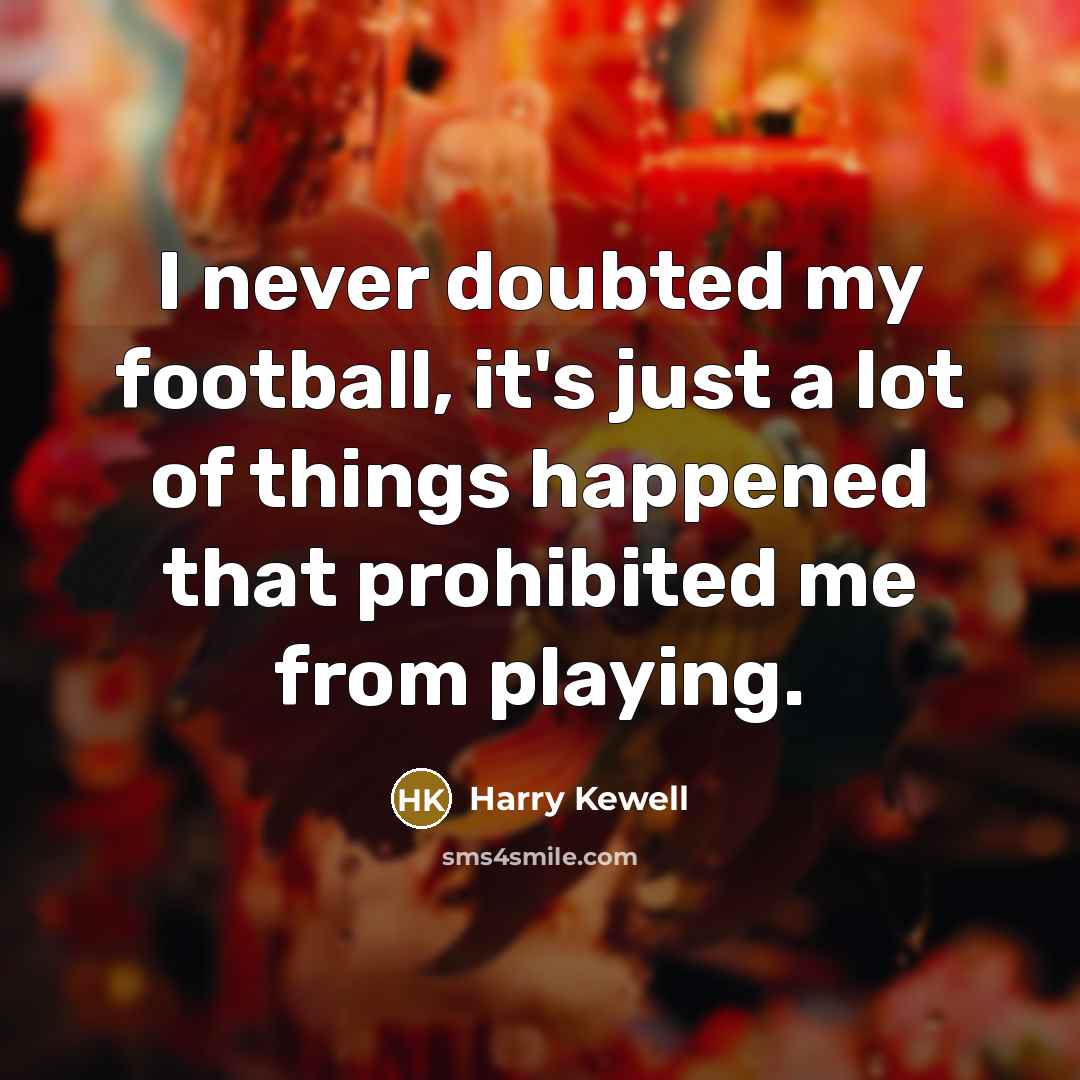 “I never doubted my football, it's just a lot of…” quote by Harry Kewell