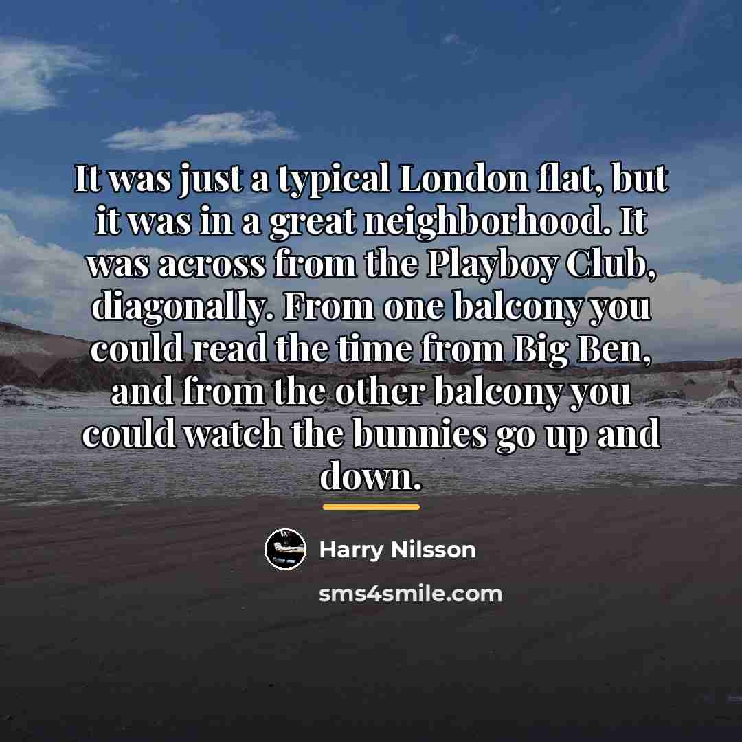 “It was just a typical London flat, but it was…” quote by Harry Nilsson