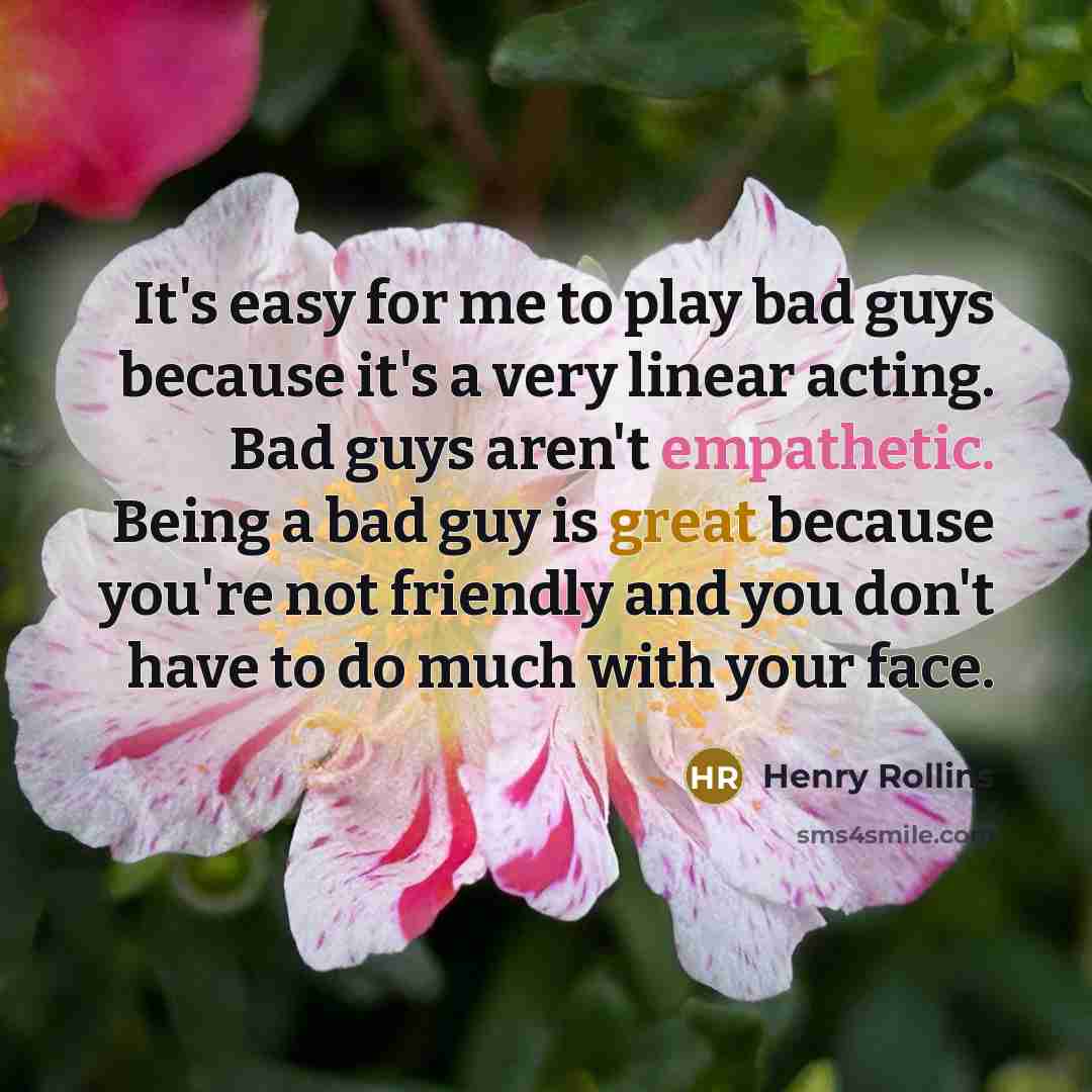 “It's easy for me to play bad guys because it's…” quote by Henry Rollins