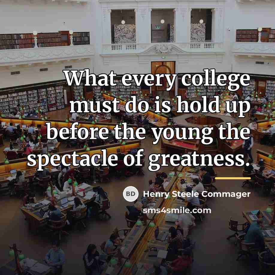 “What every college must do is hold up before the…” quote by Henry Steele Commager
