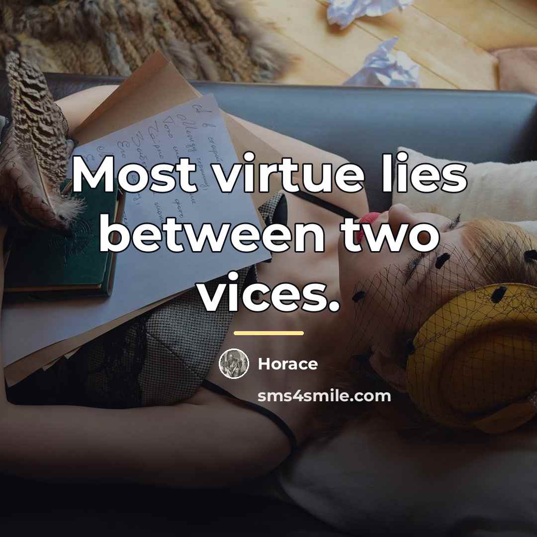 “Most virtue lies between two vices.…” quote by Horace