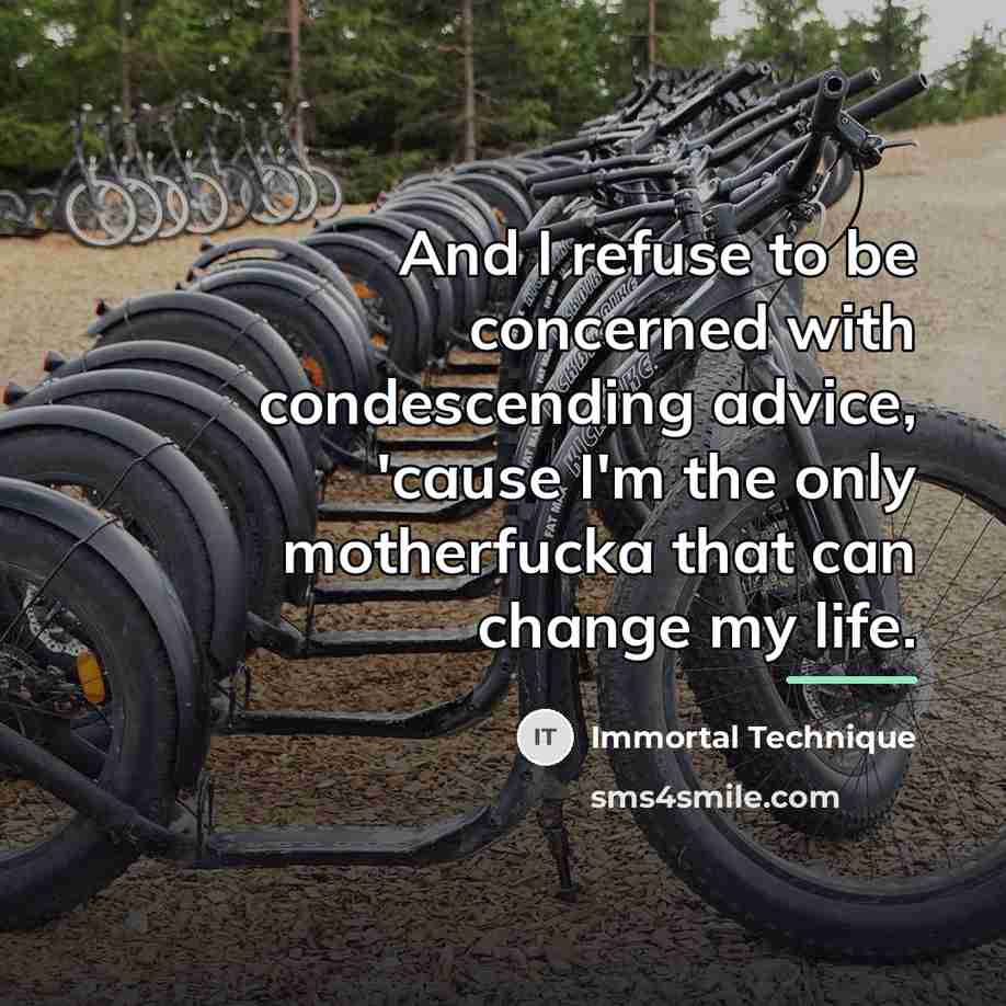 “And I refuse to be concerned with condescending advice, 'cause…” quote by Immortal Technique