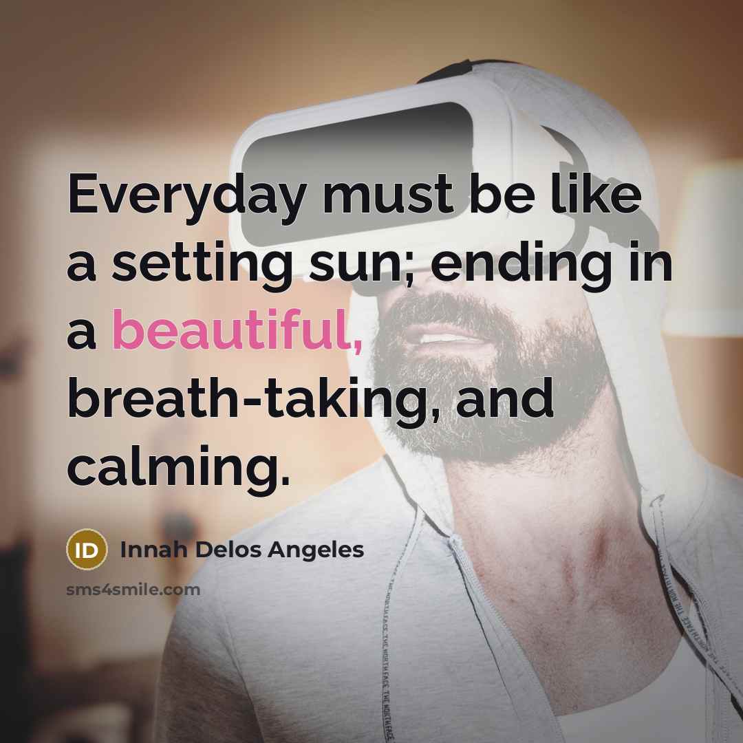 “Everyday must be like a setting sun; ending in a…” quote by Innah Delos Angeles