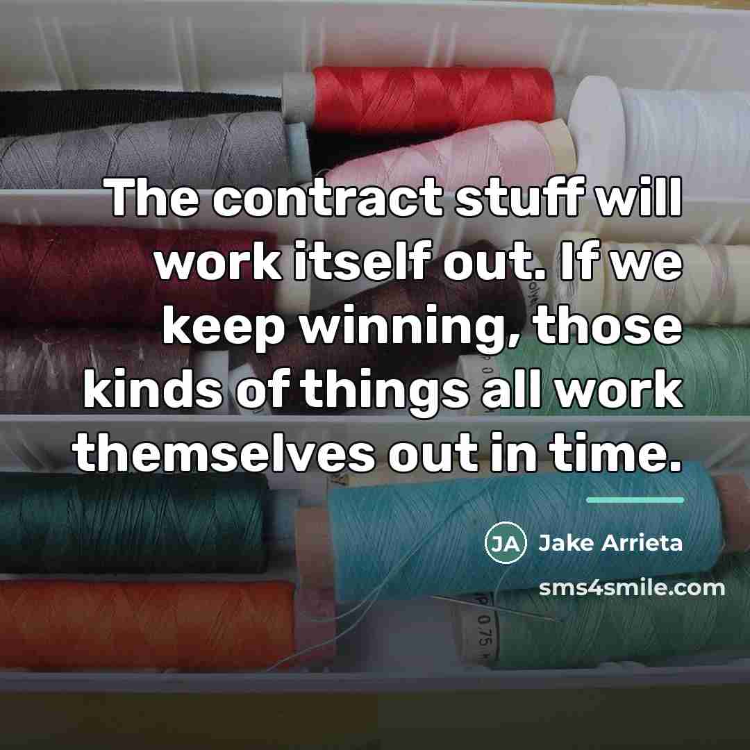 “The contract stuff will work itself out. If we keep…” quote by Jake Arrieta