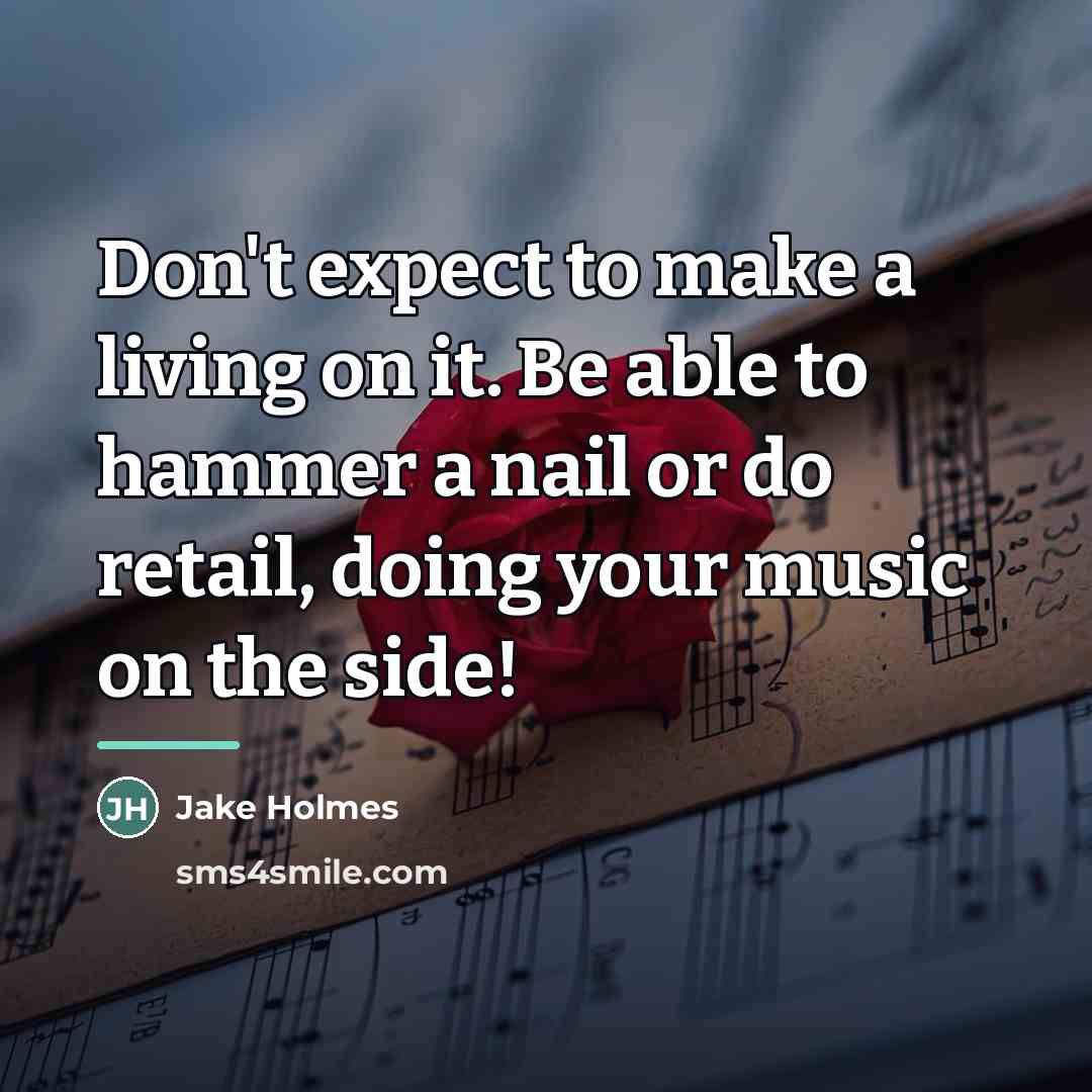 “Don't expect to make a living on it. Be able…” quote by Jake Holmes