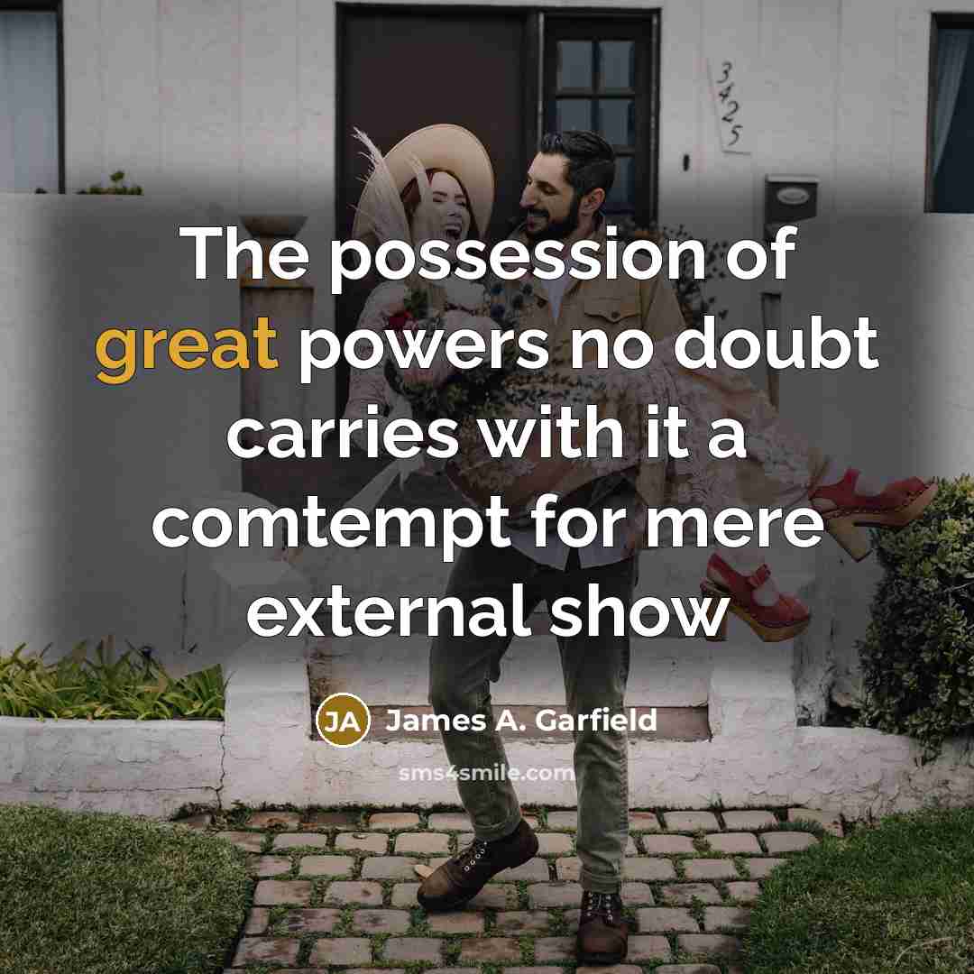 “The possession of great powers no doubt carries with it…” quote by James A. Garfield
