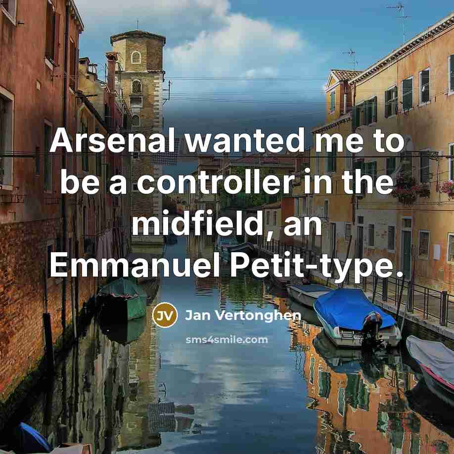 “Arsenal wanted me to be a controller in the midfield,…” quote by Jan Vertonghen