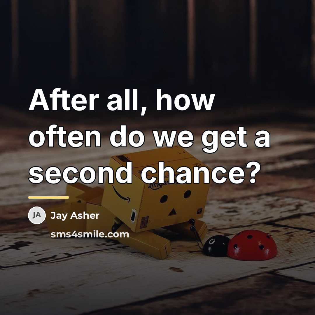“After all, how often do we get a second chance?…” quote by Jay Asher