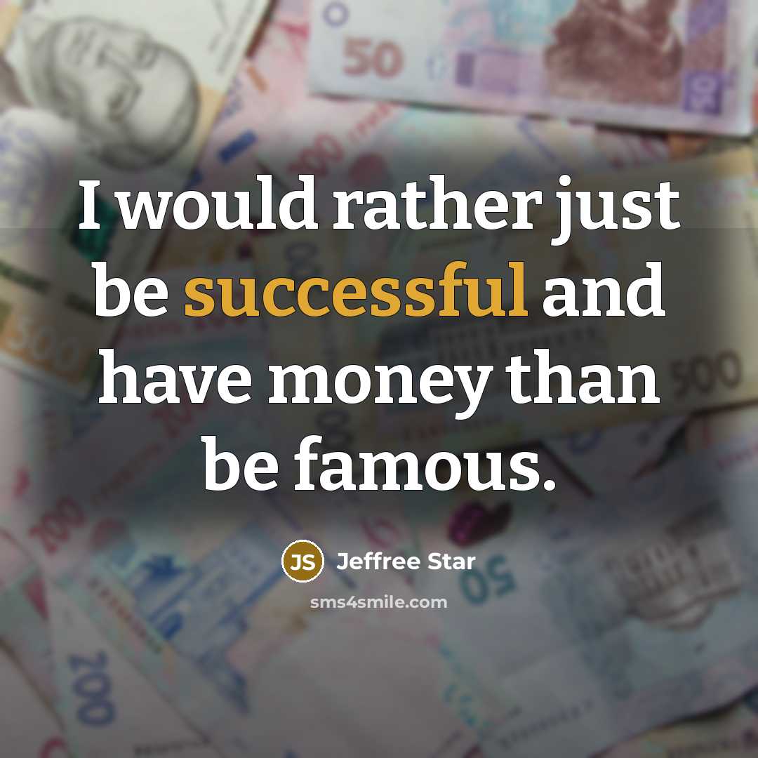 “I would rather just be successful and have money than…” quote by Jeffree Star