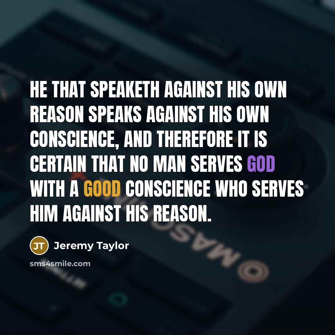 “He that speaketh against his own reason speaks against his…” quote by Jeremy Taylor
